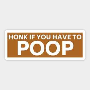 Honk if you have to poop, Funny poop saying bumper Sticker